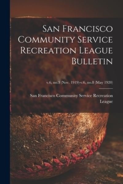 Cover for San Francisco Community Service Recre · San Francisco Community Service Recreation League Bulletin; v.6, no.3 (Nov. 1919)-v.6, no.8 (may 1920) (Paperback Bog) (2021)