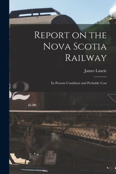 Cover for LLC Creative Media Partners · Report on the Nova Scotia Railway [microform] (Paperback Book) (2021)