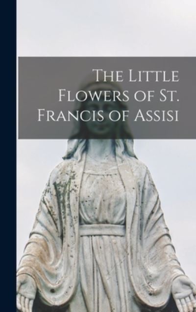 Cover for Anonymous · Little Flowers of St. Francis of Assisi (Book) (2022)