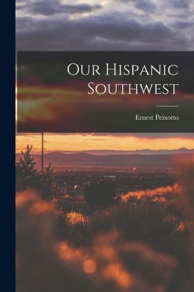 Cover for Ernest Peixotto · Our Hispanic Southwest (Book) (2022)