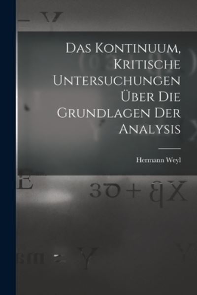 Kontinuum, Kritische Untersuchungen über Die Grundlagen der Analysis - Hermann Weyl - Books - Creative Media Partners, LLC - 9781016858175 - October 27, 2022