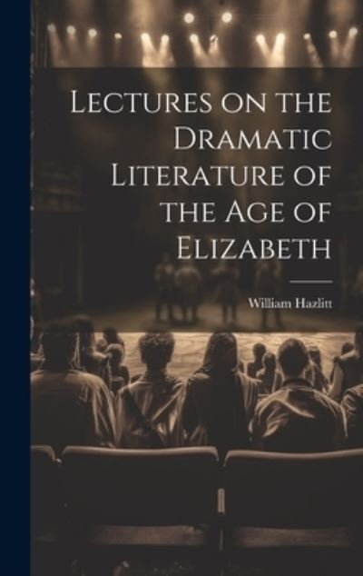 Cover for William Hazlitt · Lectures on the Dramatic Literature of the Age of Elizabeth (Bok) (2023)
