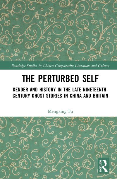 Cover for Mengxing Fu · The Perturbed Self: Gender and History in Late Nineteenth-Century Ghost Stories in China and Britain - Routledge Studies in Chinese Comparative Literature and Culture (Paperback Book) (2023)