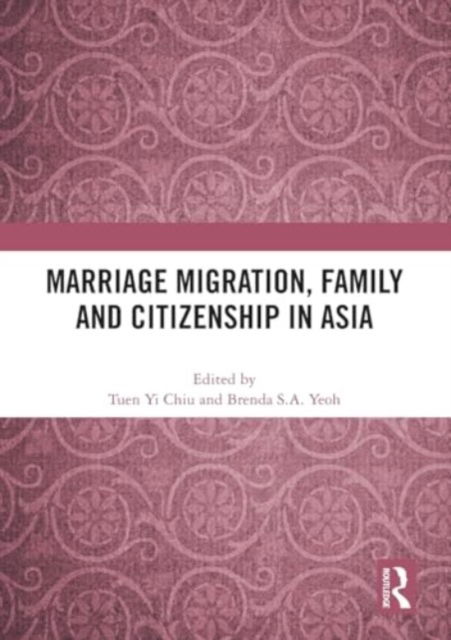 Marriage Migration, Family and Citizenship in Asia -  - Bücher - Taylor & Francis Ltd - 9781032490175 - 28. November 2024