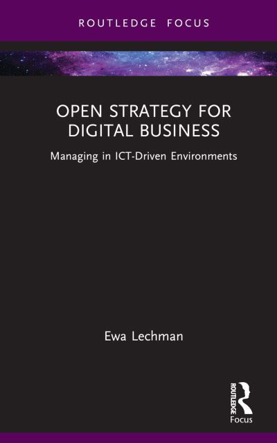 Cover for Lechman, Ewa (Gdansk Univ. of Tech., Poland) · Open Strategy for Digital Business: Managing in ICT-Driven Environments - Routledge Focus on Business and Management (Hardcover Book) (2024)