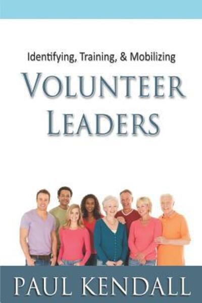 Cover for Paul Kendall · Identifying, Training, &amp; Mobilizing Volunteer Leaders (Paperback Book) (2019)