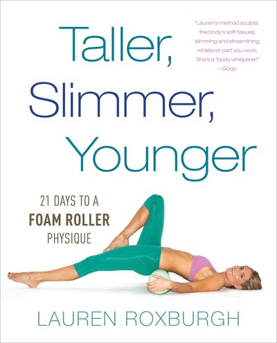 Cover for Lauren Roxburgh · Taller, Slimmer, Younger: 21 Days to a Foam Roller Physique (Paperback Book) (2016)