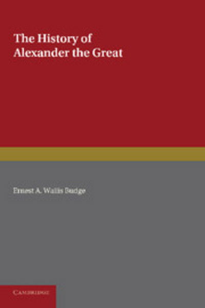 Cover for Ernest a Wallis Budge · The History of Alexander the Great: Being the Syriac Version of the Pseudo-Callisthenes (Paperback Book) (2013)