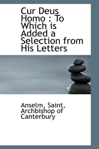 Cover for Anselm · Cur Deus Homo: to Which is Added a Selection from His Letters (Bibliolife Reproduction Series) (Paperback Book) (2009)