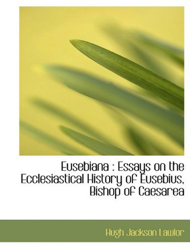 Eusebiana: Essays on the Ecclesiastical History of Eusebius, Bishop of Caesarea - Hugh Jackson Lawlor - Books - BiblioLife - 9781113711175 - September 1, 2009