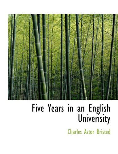 Five Years in an English Univerisity - Charles Astor Bristed - Książki - BiblioLife - 9781115548175 - 3 października 2009