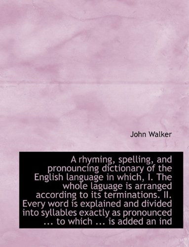 Cover for John Walker · A Rhyming, Spelling, and Pronouncing Dictionary of the English Language in Which, I. the Whole Lagua (Hardcover Book) (2009)