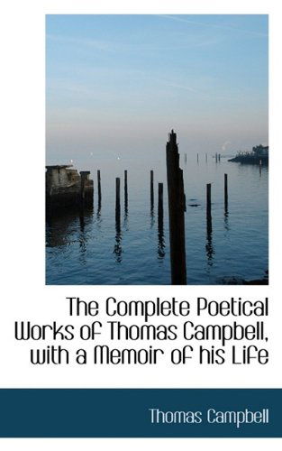 Cover for Thomas Campbell · The Complete Poetical Works of Thomas Campbell, with a Memoir of His Life (Paperback Book) (2009)