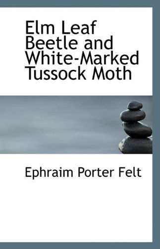 Cover for Ephraim Porter Felt · ELM Leaf Beetle and White-Marked Tussock Moth (Paperback Book) (2009)