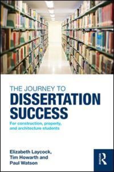 Cover for Laycock, Elizabeth (Sheffield Hallam University, UK) · The Journey to Dissertation Success: For Construction, Property, and Architecture Students (Paperback Bog) (2016)