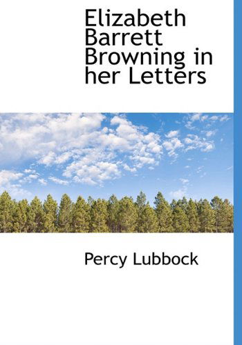 Cover for Percy Lubbock · Elizabeth Barrett Browning in Her Letters (Hardcover Book) (2010)