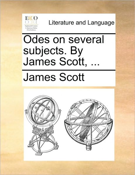 Cover for James Scott · Odes on Several Subjects. by James Scott, ... (Taschenbuch) (2010)