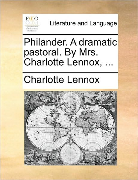 Cover for Charlotte Lennox · Philander. a Dramatic Pastoral. by Mrs. Charlotte Lennox, ... (Taschenbuch) (2010)