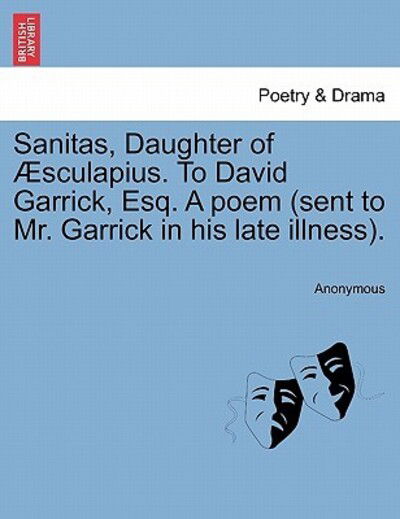 Cover for Anonymous · Sanitas, Daughter of Sculapius. to David Garrick, Esq. a Poem (Sent to Mr. Garrick in His Late Illness). (Paperback Book) (2011)