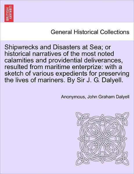 Cover for Anonymous · Shipwrecks and Disasters at Sea; or Historical Narratives of the Most Noted Calamities and Providential Deliverances, Resulted from Maritime the Lives (Paperback Book) (2011)
