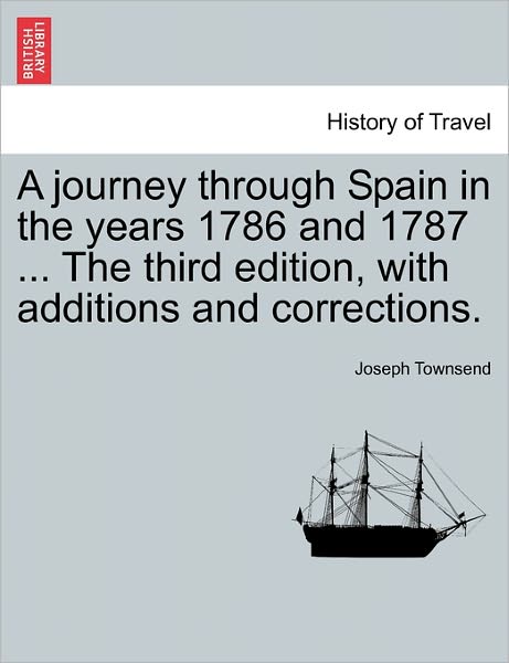 Cover for Joseph Townsend · A Journey Through Spain in the Years 1786 and 1787 ... the Third Edition, with Additions and Corrections. Vol. Ii, Third Edition (Paperback Bog) (2011)