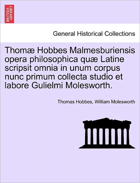 Cover for Thomas Hobbes · Thom Hobbes Malmesburiensis Opera Philosophica Qu Latine Scripsit Omnia in Unum Corpus Nunc Primum Collecta Studio et Labore Gulielmi Molesworth. Vol. (Paperback Book) (2011)