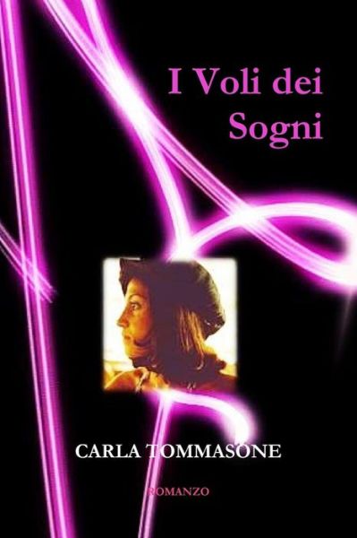 I Voli Dei Sogni - Carla Tommasone - Livros - lulu.com - 9781291583175 - 18 de agosto de 2014