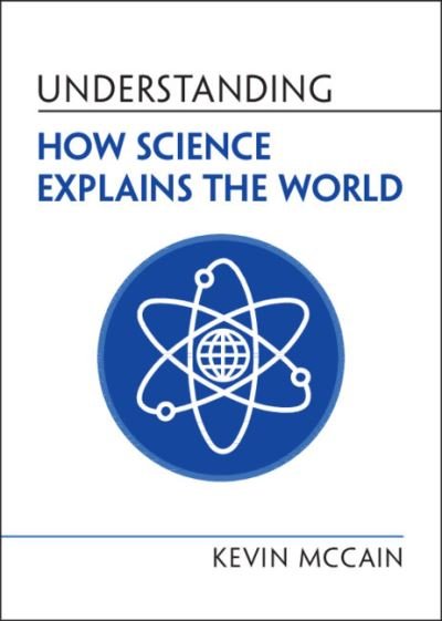 Cover for McCain, Kevin (University of Alabama, Birmingham) · Understanding How Science Explains the World - Understanding Life (Hardcover Book) [New edition] (2022)