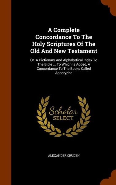 Cover for Alexander Cruden · A Complete Concordance to the Holy Scriptures of the Old and New Testament (Hardcover Book) (2015)