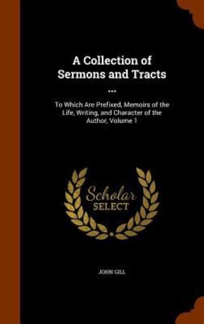 A Collection of Sermons and Tracts ... - John Gill - Bøger - Arkose Press - 9781344957175 - 20. oktober 2015