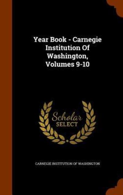 Cover for Carnegie Institution of Washington · Year Book - Carnegie Institution of Washington, Volumes 9-10 (Hardcover Book) (2015)