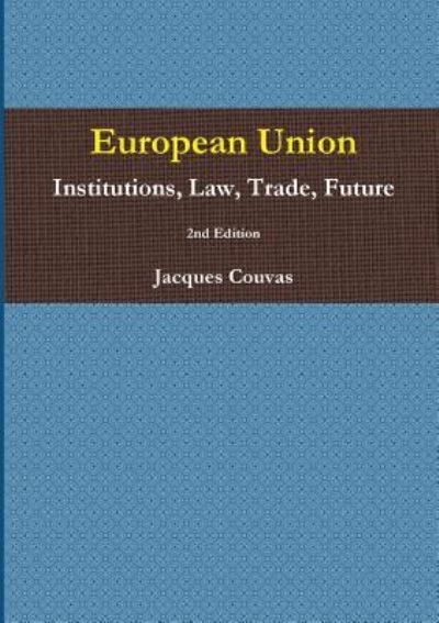 Cover for Jacques Couvas · European Union Institutions, Law, Trade, Future 2nd Edition - A5 Reprint (Paperback Book) (2016)