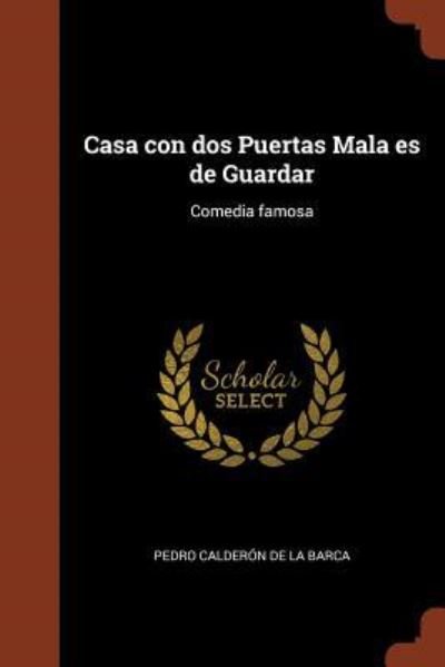 Casa con dos Puertas Mala es de Guardar - Pedro Calderon De La Barca - Bøker - Pinnacle Press - 9781374938175 - 25. mai 2017