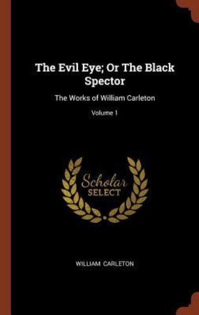 Cover for William Carleton · The Evil Eye; Or the Black Spector (Hardcover Book) (2017)