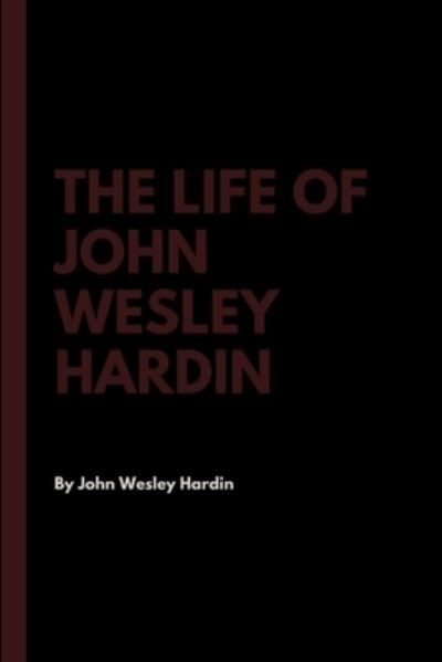 Cover for John Wesley Hardin · The Life of John Wesley Hardin (Paperback Book) (2017)