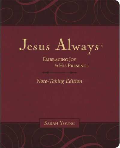 Cover for Sarah Young · Jesus Always Note-Taking Edition, Leathersoft, Burgundy, with Full Scriptures: Embracing Joy in His Presence (a 365-Day Devotional) - Jesus Always (Lederbuch) (2023)