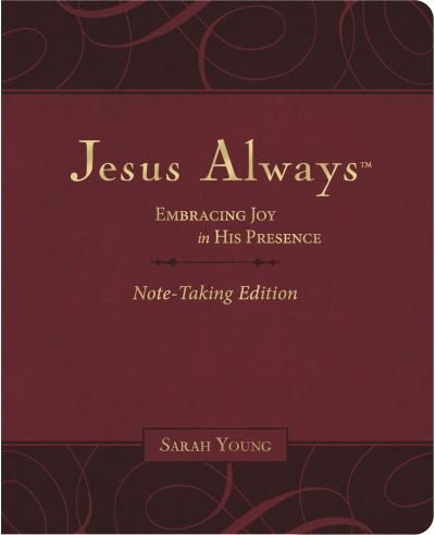 Cover for Sarah Young · Jesus Always Note-Taking Edition, Leathersoft, Burgundy, with Full Scriptures: Embracing Joy in His Presence (a 365-Day Devotional) - Jesus Always (Läderbok) (2023)