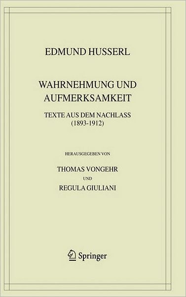 Cover for Edmund Husserl · Wahrnehmung Und Aufmerksamkeit: Texte Aus Dem Nachlass (1893-1912) - Husserliana: Edmund Husserl (Gebundenes Buch) [2004 edition] (2005)