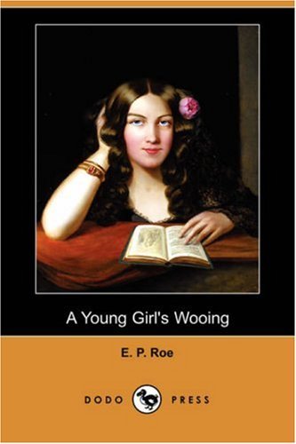 Cover for E. P. Roe · A Young Girl's Wooing (Dodo Press) (Pocketbok) (2007)