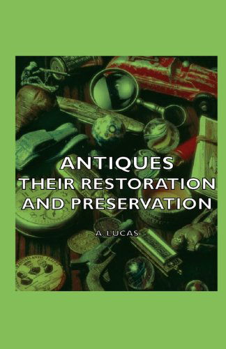 Cover for A. Lucas · Antiques - Their Restoration and Preservation (Paperback Book) (2007)