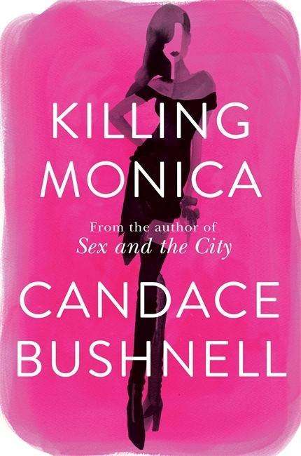 Cover for Candace Bushnell · Killing Monica (Book) (2015)