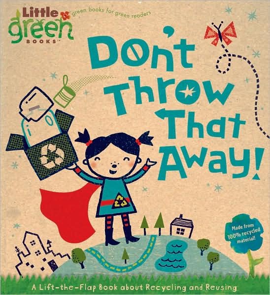 Cover for Dont Throw That Away A Lifttheflap Book About Recycling And Reusing (Book) (2009)