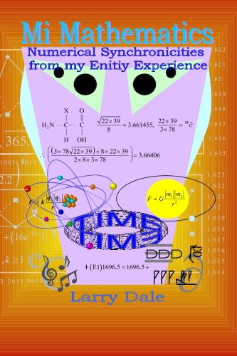 Mi Mathematics: Numerical Syncronisities from My Entity Experience - Larry Dale - Books - BookSurge Publishing - 9781419680175 - June 17, 2008