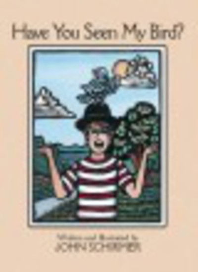 Cover for John Schirmer · Have You Seen My Bird? (Paperback Book) (2007)