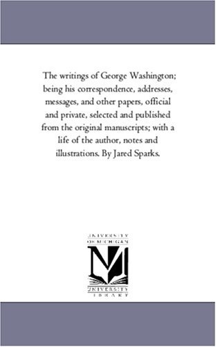 Cover for George Washington · The Writings of George Washington; Being His Correspondence, Addresses, Messages, and Other Papers, Official and Private Vol. 3 (Pocketbok) (2006)