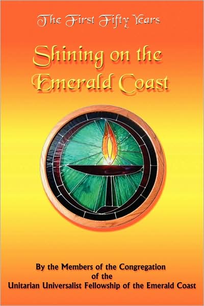 Cover for Unitarian Universalism Fellowship of the Emeral Coast · The First Fifty Years: Shining on the Emerald Coast (Paperback Book) (2008)