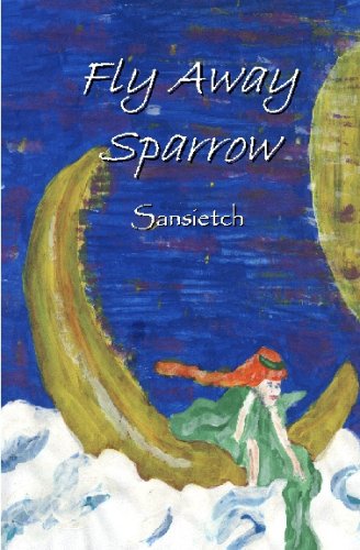 Cover for Sansietch Sansietch · Fly Away Sparrow (Paperback Book) (2008)