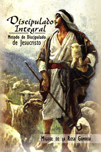 Cover for Miguel De Gamboa · Discipulado Integral: Metodo De Discipulado De Jesucristo (Paperback Bog) [Spanish edition] (2008)