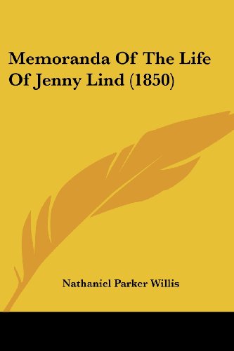 Memoranda of the Life of Jenny Lind (1850) - Nathaniel Parker Willis - Książki - Kessinger Publishing, LLC - 9781437091175 - 1 października 2008