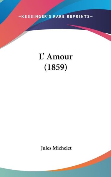 Cover for Jules Michelet · La Amour (1859) (Hardcover Book) (2008)